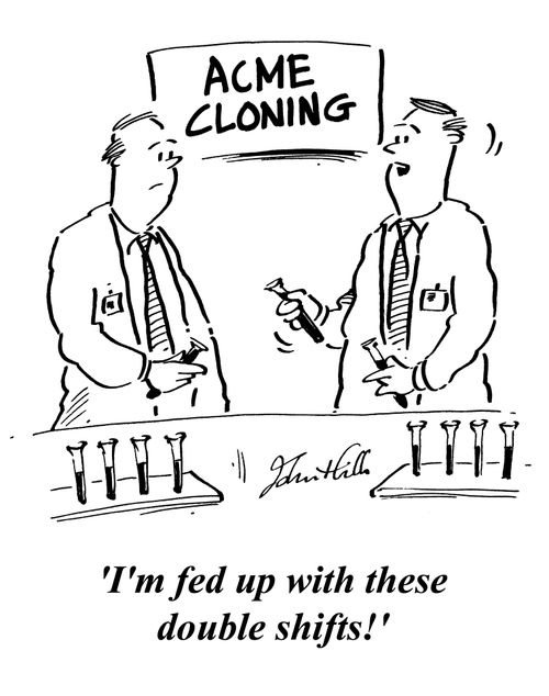 Cloning lab - 'I'm fed up with these double shifts!'