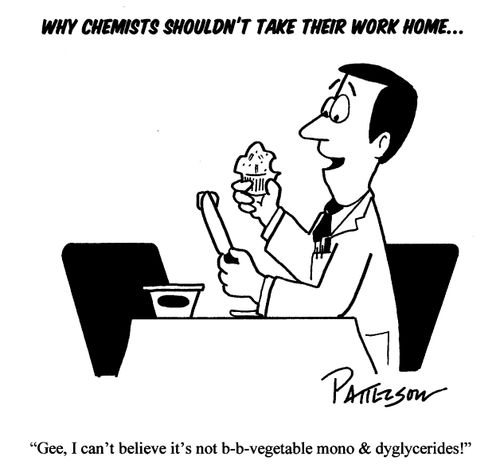Why Chemists shouldn't take their work home "I can't believe it's not b-b-vegetable mono & dyglycerides!"
