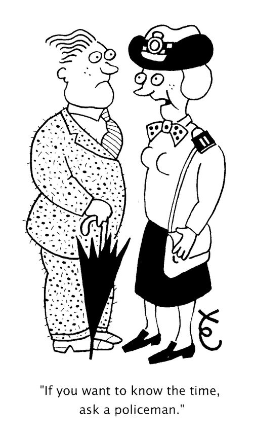 "If you want to know the time ask a policeman"
