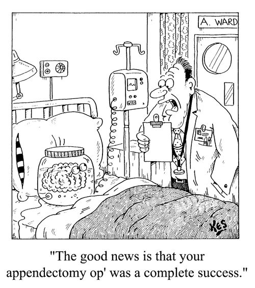 "The good news is that your appendectomy op was a complete success"