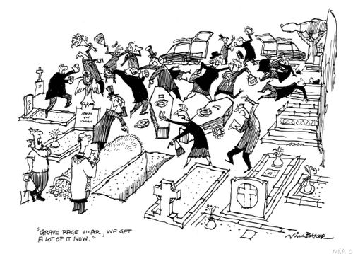 'Grave rage Vicar, we get a lot of it now.'