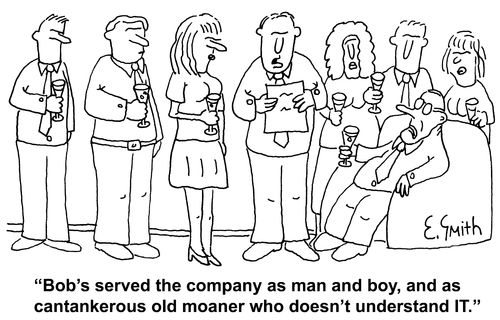 'Bob's served the company as man and boy, and as cantankerous old moaner who doesn't understand IT.'
