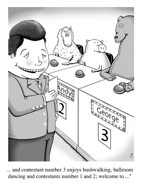 '...and contestant number 3 enjoys bushwalking, ballroom dancing and contestants number 1 and 2; welcome to...'