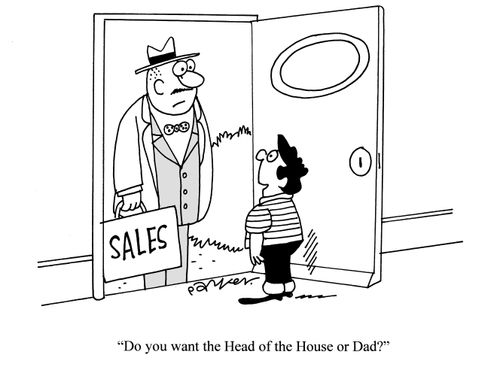 'Do you want the Head of the house or Dad?'