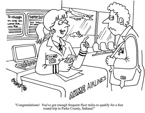 'Congratulations!  You've got enough frequent flyer miles to qualify for a free round trip to Parke County, Indiana!'