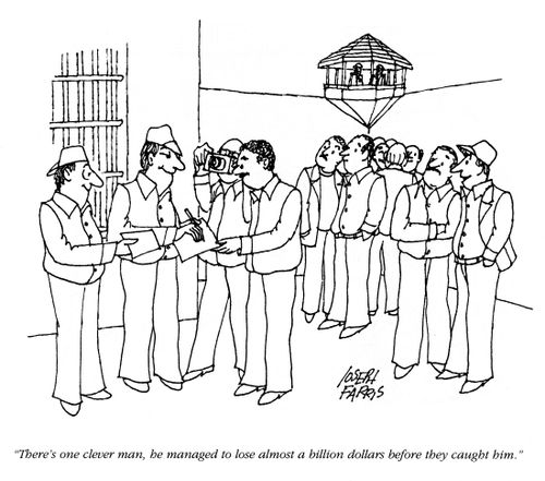 'There's one clever man, he managed to lose almost a billion dollars before they caught him.'