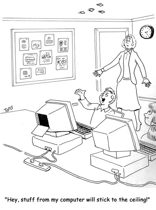 'Hey, stuff from my computer will stick to the ceiling.'