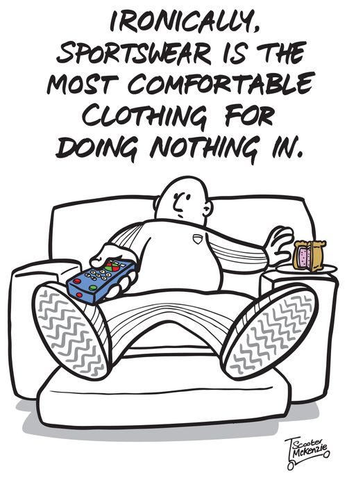 'Ironically, sportswear is the most comfortable clothing for doing nothing in.'