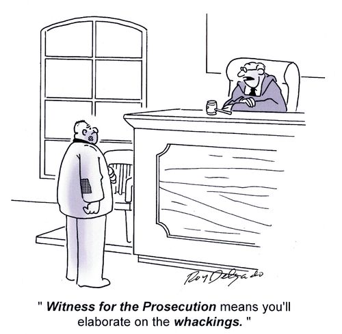 'Witness for the Prosecution means you'll elaborate on the whackings.'