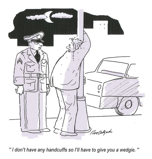 'I don't have any handcuffs so I'll have to give you a wedgie.'