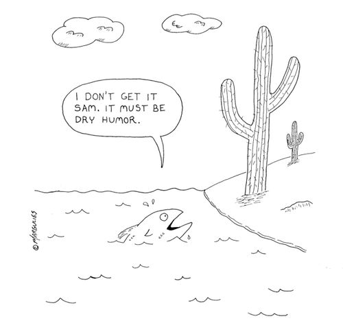 'I don't get it Sam. It must be dry humor.'