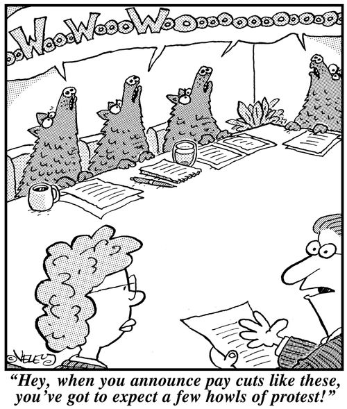 'Hey, when you announce pay cuts like these, you've got to expect a few howls of protest!'