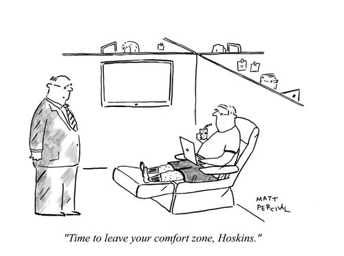 'Time to leave your comfort zone, Hoskins.'
