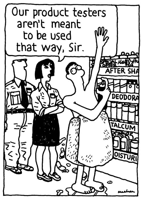 'Our product testers aren't meant to be used that way, Sir.'