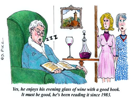 'Yes, he enjoys his evening glass of wine with a good book. It must be good, he's been reading it since 1983.'