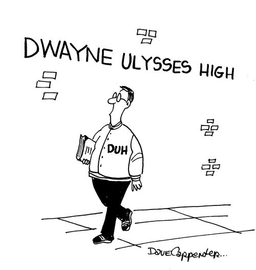 Dwayne Ulysses High, DUH.