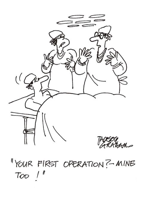 "Your first operation? Mine too!"