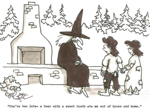 'You're too late - a bear with a  sweet toorh ate me out of house and home.'