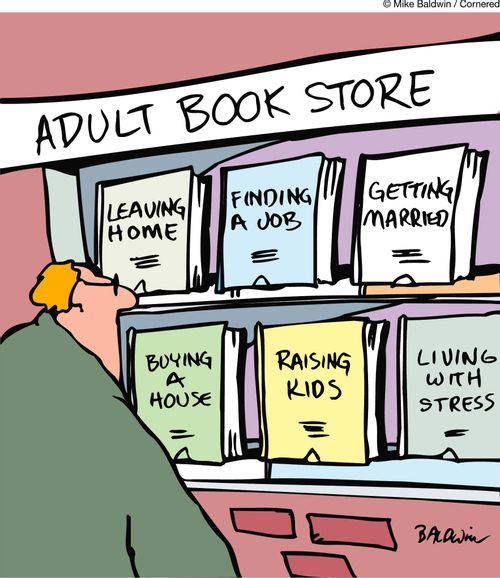 Adult Book Store. Leaving home. Finding a Job. Getting Married. Buying a House. Raising Kids. Living with Stress.