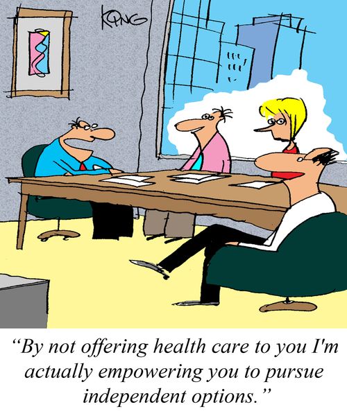 'By not offering health care to you I'm actually empowering you to pursue independent options.'