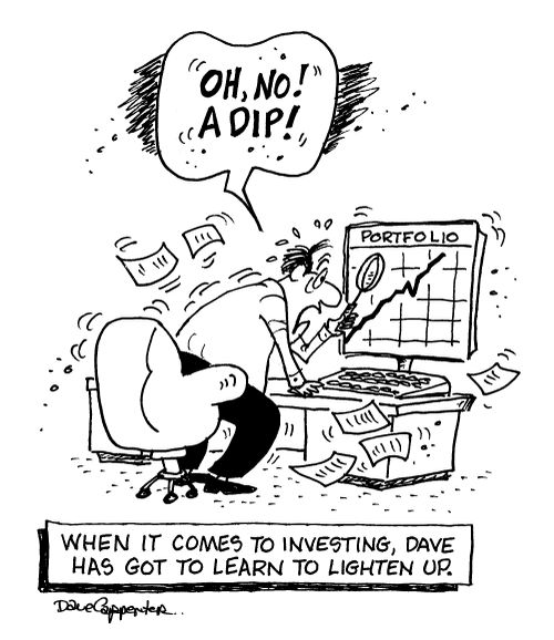 When it comes to investing, Dave has got to learn to lighten up.