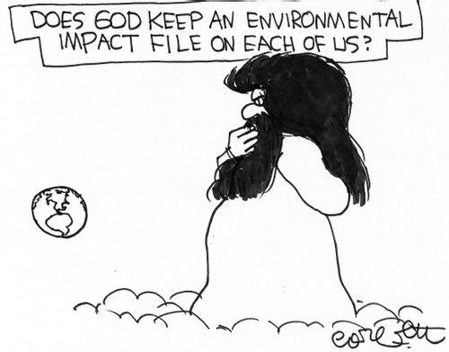 Does God keep an environmental impact file on us?