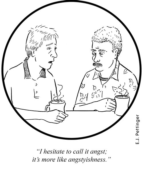 'I hesitate to call it angst; it's more like angstyishness.'