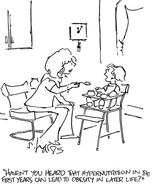 'Haven't you heard that hypernutrition in the first years can lead to obesity in later life.'