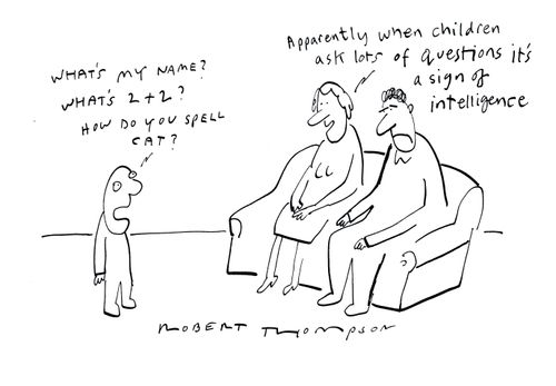 'Apparently when children ask lots of questions it's a sign of intelligence.'