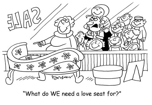 'What do WE need a love seat for?'