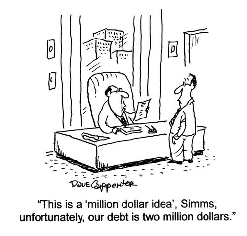 'This is a 'million dollar idea', Simms, unfortunately, our debt is two million dollars.'