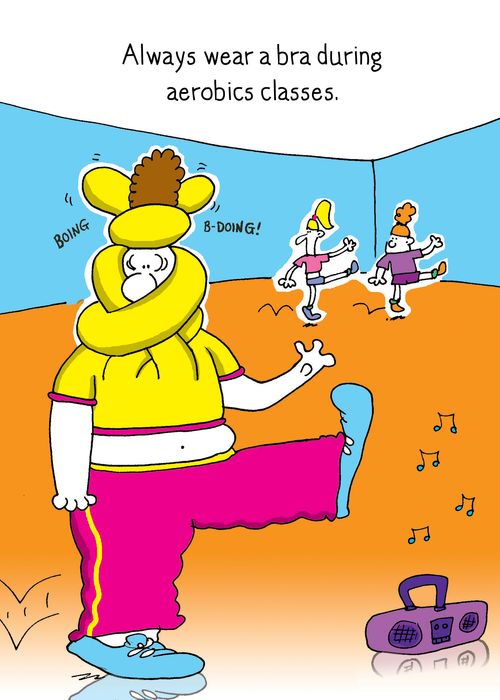 Always wear a bra during aerobics classes.
