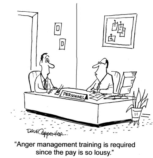 'Anger management training is required since the pay is so lousy.'