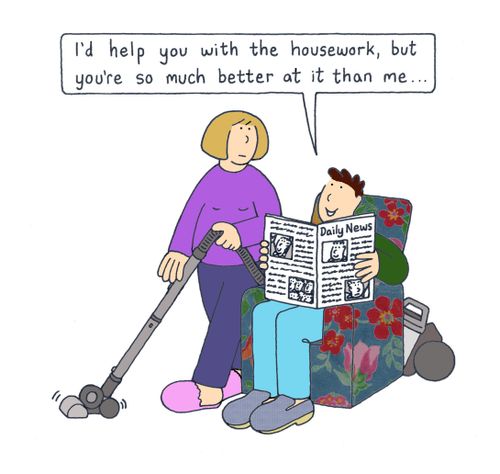 'I'd help you with the housework, but you're so much better at it than me...'