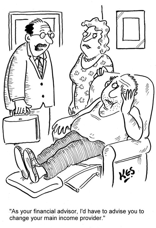 'As your financial advisor, I'd have to advise you to change your main income provider,'