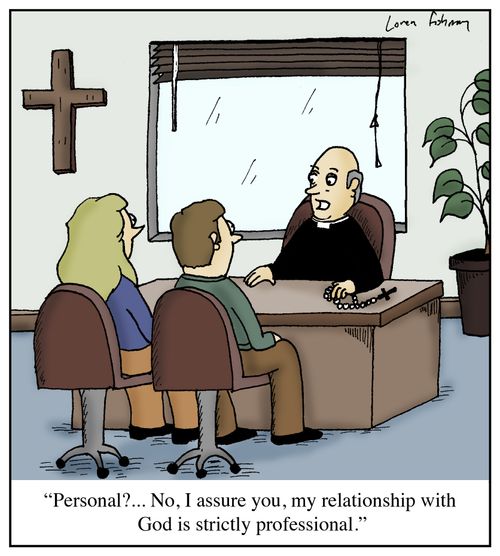 'Personal?...No, I assure you, my relationship with God is strictly professional.'