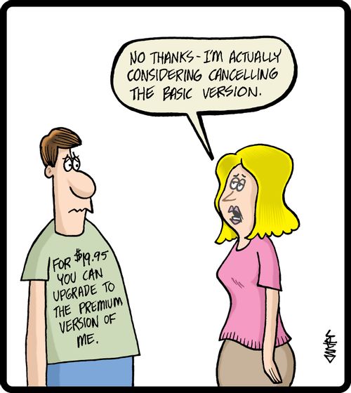 'No thanks - I'm actually considering cancelling the basic version.'