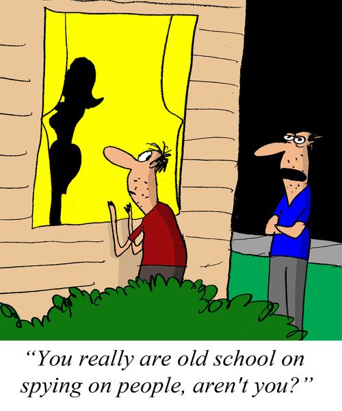 'You really are old school on spying on people, aren't you?'