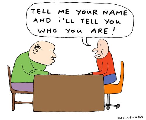 'Tell me your name and I'll tell you who you are!'