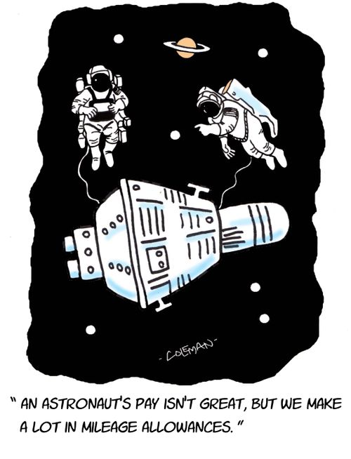 'An astronaut's pay isn't great, but we make a lot in mileage allowances.'