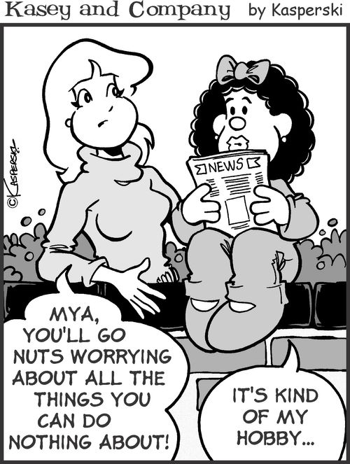 'Mya, you'll go nuts worrying about all the things you can do nothing about!'