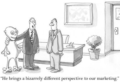 'He brings a bizarrely different perspective to our marketing.'