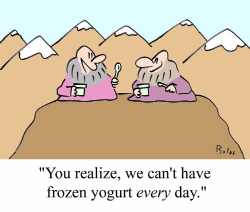 'You realize, we can't have frozen yogurt EVERY day.'