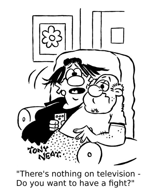 'There's nothing on television - Do you want to have a fight?'