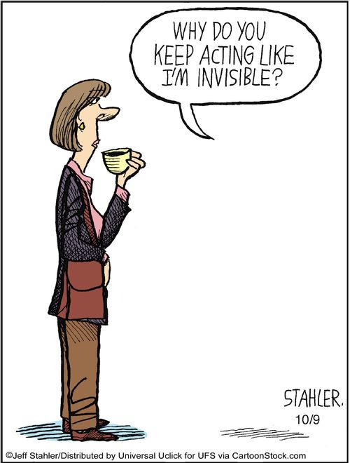 'Why do you keep acting like I'm invisible?'