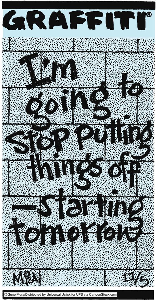 I'm going to stop putting things off-starting tomorrow.