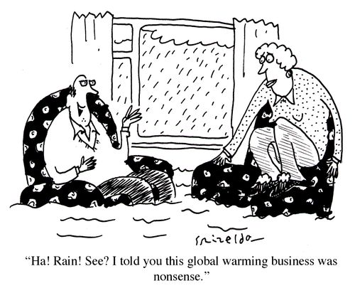 'Ha! Rain! See? I told you this global warming business was nonsense.'