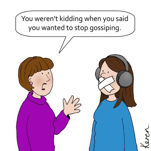 'You weren't kidding when you said you wanted to stop gossiping.'