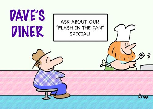 DAVE'S DINER, ASK ABOUT OUR 'FLASH IN THE PAN' SPECIAL!