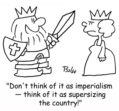 'Don't think of it as imperialism -- think of it as supersizing the country!'